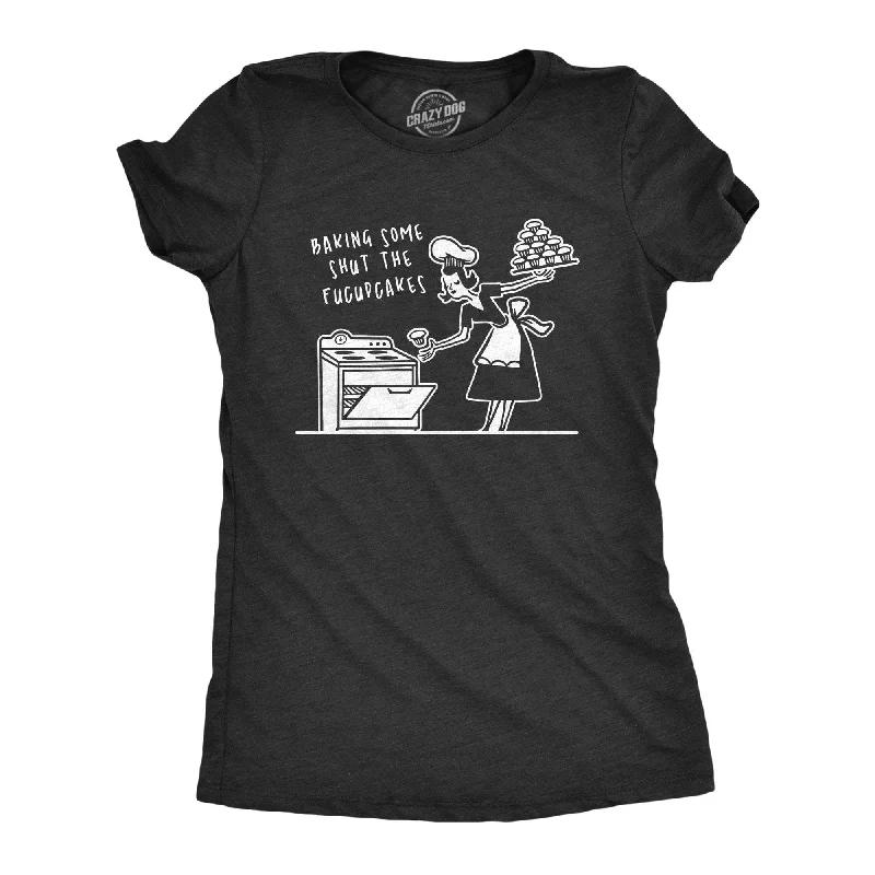 Crew Neck Women T Shirt with a Timeless DesignBaking Some Shut The Fucupcakes Women's T Shirt Crew Neck Women T Shirt with a Timeless DesignBaking Some Shut The Fucupcakes Women's T Shirt