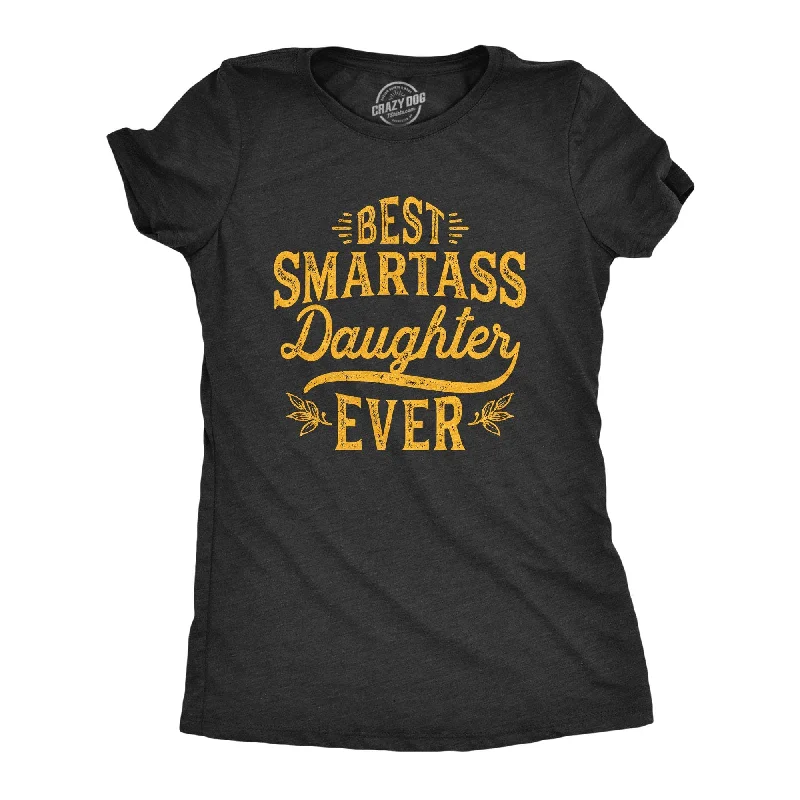 Sheer Women T Shirt for a Stylish and Alluring LookBest Smartass Daughter Ever Women's T Shirt Sheer Women T Shirt for a Stylish and Alluring LookBest Smartass Daughter Ever Women's T Shirt