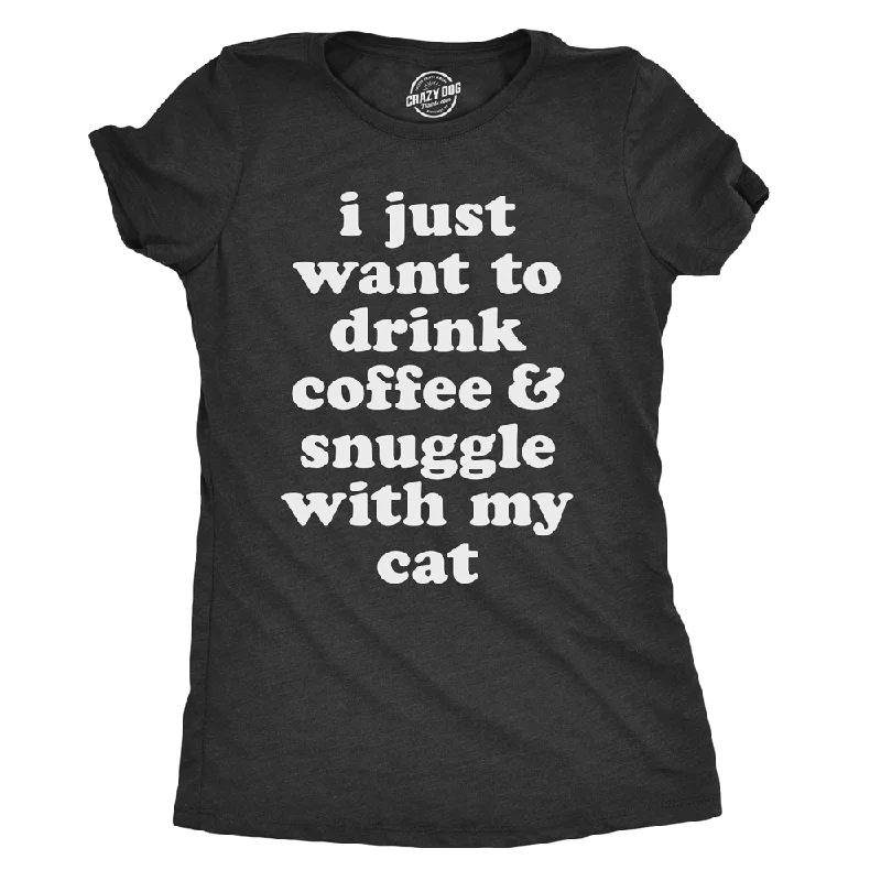 Graphic Print Women T Shirt for a Trendy StatementI Just Want To Drink Coffee and Snuggle With My Cat Women's T Shirt Graphic Print Women T Shirt for a Trendy StatementI Just Want To Drink Coffee and Snuggle With My Cat Women's T Shirt