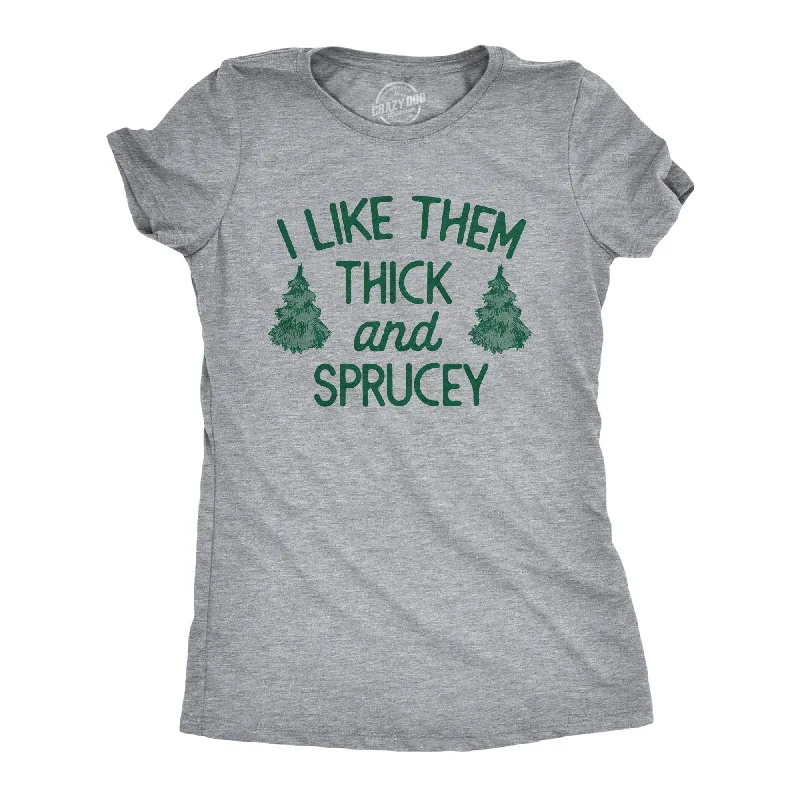 I Like Them Thick And Sprucey Women's T Shirt