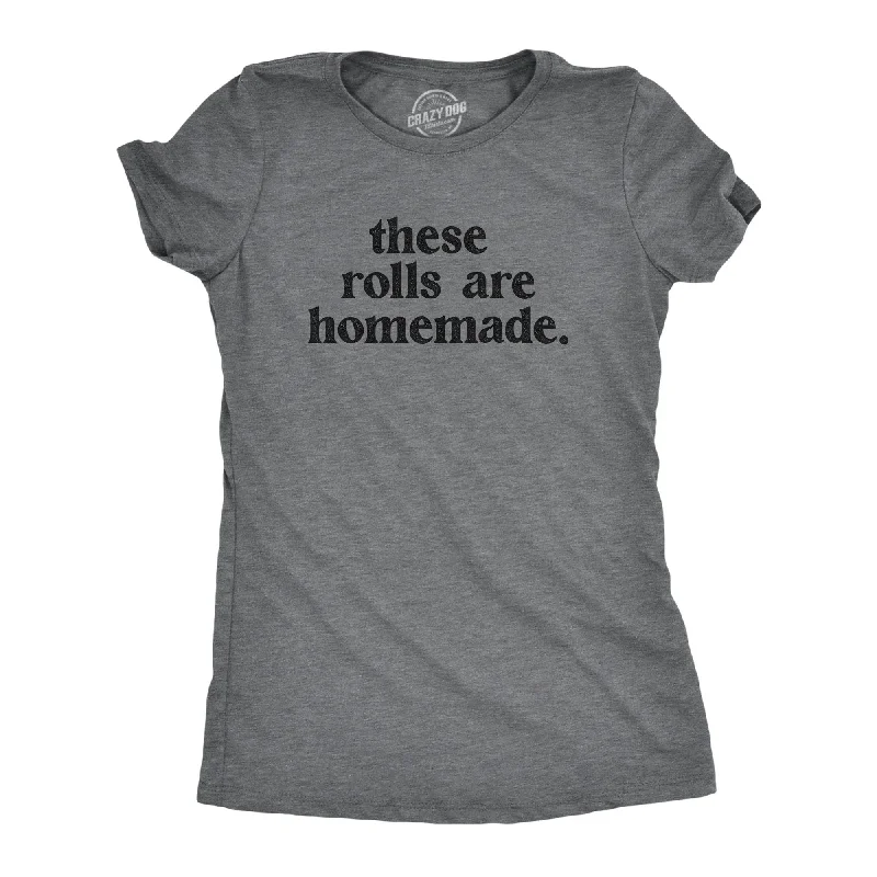 These Rolls Are Homemade Women's T Shirt