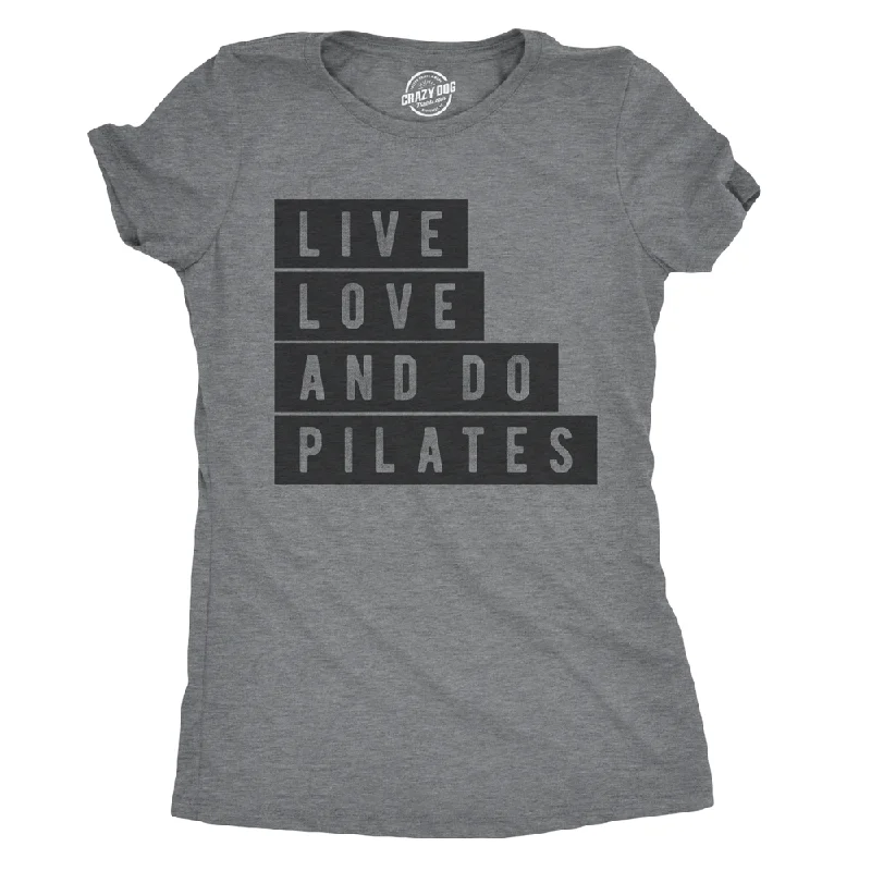 Muscle Women T Shirt for a Sporty and Casual LookLive Love and Do Pilates Women's T Shirt Muscle Women T Shirt for a Sporty and Casual LookLive Love and Do Pilates Women's T Shirt